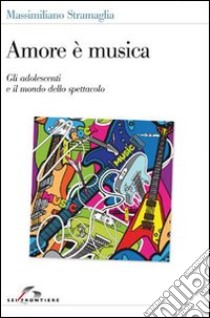 Amore è musica libro di Stramaglia Massimiliano