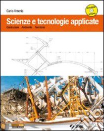 Scienze e tecnologie applicate. Indirizzo costruzioni; ambiente e territorio. Per le Scuole superiori. Con DVD-ROM. Con espansione online libro di Amerio Carlo