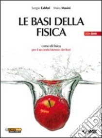 Le basi della fisica. Per le Scuole superiori. Con libro di Fabbri Sergio, Masini Mara