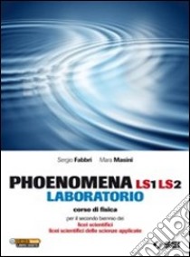 Phoenomena LS1 LS2. Laboratorio. Corso di fisica p libro di Fabbri Sergio, Masini Mara