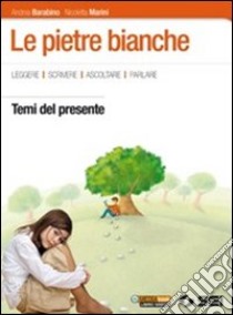 Le pietre bianche. Temi del presente. Per la Scuol libro di Barabino Andrea, Marini Nicoletta