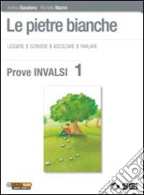 Le pietre bianche. Prove INVALSI 1. Per la Scuola  libro di Barabino Andrea; Marini Nicoletta