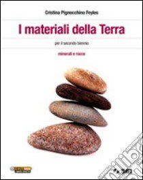 I materiali della terra. Minerali e rocce. Per le  libro di Pignocchino Feyles Cristina