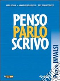 Penso parlo scrivo. Prove INVALSI. Per le Scuole superiori libro di Degani Anna; Mandelli Anna Maria; Viberti Pier Giorgio