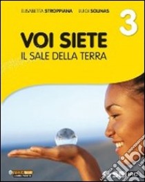 Voi siete il sale della terra. Per la Scuola media. Vol. 3 libro di Stroppiana Elisabetta, Solinas Luigi