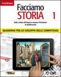 Facciamo storia. Quaderno per lo sviluppo delle co libro di Di Sacco Paolo