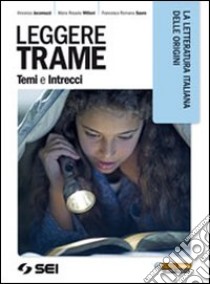 Leggere trame. Temi e intrecci. La letteratura italiana delle origini. Per il biennio delle Scuole superiori libro di Jacomuzzi Vincenzo, Miliani M. Rosaria, Sauro Fran