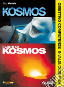 Kosmos. I libri di Kosmos. Obiettivo competenze. I libro di Vivalda Silvia