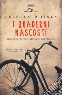 I quaderni nascosti. Cronache di una giovane partigiana libro di D'Isola Leletta