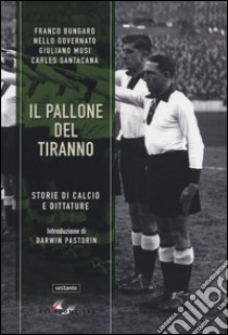 Il pallone del tiranno. Storie di calcio e dittature libro