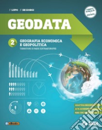 Geodata. Per gli Ist. tecnici e professionali. Ediz. per la scuola. Con e-book. Con espansione online. Vol. 2: Geografia economica e geopolitica-Territori e paesi extraeuropei libro di Lupo Fulvio; De Giorgi F.