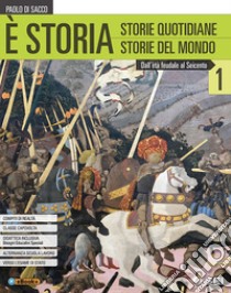 È storia. Con atlante geostorico e del mondo contemporaneo. Per le Scuole superiori. Con ebook. Con espansione online. Vol. 1: Dall'età feudale al seicento libro di Di Sacco Paolo