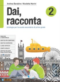 Dai, racconta-Letteratura italiana dalle origini all'età contemporanea-Teatro-Laboratorio delle competenze. Per la Scuola media. Con ebook. Con espansione online. Vol. 2 libro di Barabino Andrea; Marini Nicoletta