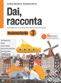 Dai, racconta. Insiemefacile. Bisogni educativi speciali. Per la Scuola media. Con ebook. Con espansione online. Vol. 1 libro di Barabino Andrea; Marini Nicoletta