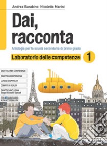 Dai, racconta. Laboratorio delle competenze. Per la Scuola media. Con ebook. Con espansione online. Vol. 1 libro di Barabino Andrea; Marini Nicoletta