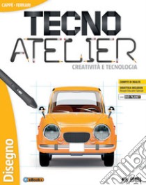 Tecno atelier. Creatività e tecnologia. Per la Scuola media. Con e-book. Con espansione online. Con 3 libri: Disegno-Tecnologia-Schede di disegno. Con DVD-ROM libro di Cappè Gino; Ferrari Claudia