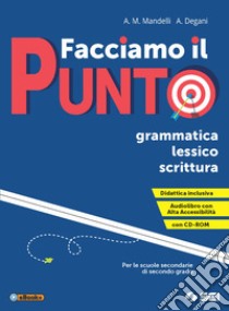 Facciamo il punto. Grammatica lessico scrittura. Per le Scuole superiori. Ediz. per la scuola. Con e-book. Con espansione online. Con Libro: Schemi di sintesi e tabelle. Con CD-ROM libro di Mandelli Anna Maria; Degani Anna