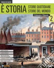 È storia. Per le Scuole superiori. VOL. 2. Con ebook. Con espansione online. Vol. 2: Il settecento e l'ottocento libro di Di Sacco Paolo