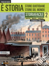 È storia. Storiafacile. Sintesi mappe esercizi. Per le Scuole superiori. Con ebook. Con espansione online. Vol. 2 libro di Di Sacco Paolo