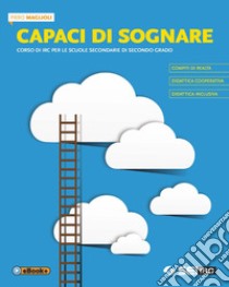 Capaci di sognare. Per le Scuole superiori. Con e-book. Con espansione online libro di Maglioli Piero