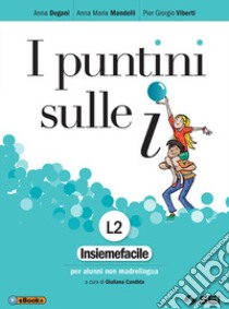 Puntini sulle i. Insiemefacile per alunni non madrelingua. Per la Scuola media. Con ebook. Con espansione online (I) libro di Mandelli Anna Maria; Viberti Pier Giorgio