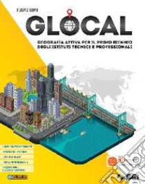 Glocal. Geografia attiva. Per il primo biennio degli Ist. tecnici e professionali. Con e-book. Con espansione online libro di Lupo Fulvio