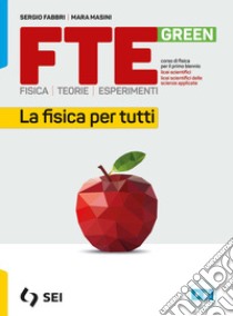 Fte green. Fisica. Teorie. Esperimenti. La fisica per tutti. Strumenti complementari per la didattica inclusiva. Per le Scuole superiori. Con e-book. Con espansione online libro di Fabbri Sergio; Masini Mara