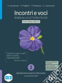 Incontri e voci. Guida alla lettura felice. Percorso breve. Con Strumenti complementari per la didattica inclusiva. Per le Scuole superiori. Con e-book. Con espansione online. Vol. 2 libro