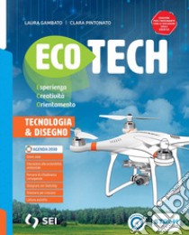 ECOTECH - VOLUME UNICO + TECNOLOGIA CREATIVA + SCHEDE DI DISEGNO libro di GAMBATO LAURA - PINTONATO CLARA 