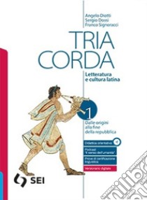 TRIA CORDA 1 + PERCORSI E PROVE PER L'ESAME DI STATO DEL LICEO CLASSICO libro di DIOTTI ANGELO - DOSSI SERGIO - SIGNORACCI FRANCO