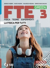 Fte green. La fisica per tutti. Strumenti per la didattica inclusiva. Per le Scuole superiori. Con e-book. Con espansione online. Vol. 3 libro di Masini Mara; Fabbri Sergio