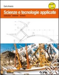 Scienze e tecnologie applicate. PEr le Scuole superiori. Con DVD-ROM. Con e-book libro di Amerio Carlo