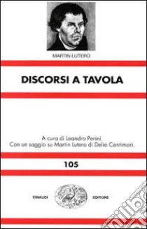 Discorsi a tavola libro di Lutero Martin