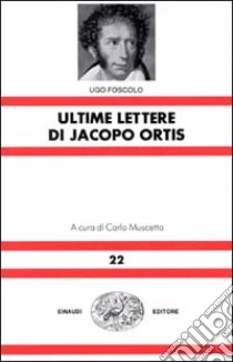 Le ultime lettere di Jacopo Ortis libro di Foscolo Ugo; Muscetta C. (cur.)