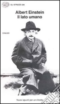 Il lato umano libro di Einstein Albert; Dukas H. (cur.); Hoffmann B. (cur.)