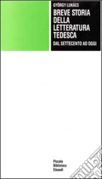 Breve storia della letteratura tedesca dal Settecento ad oggi libro di Lukács György