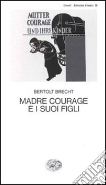 Madre Courage e i suoi figli libro di Brecht Bertolt