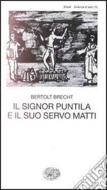 Il signor Puntila e il suo servo Matti libro di Brecht Bertolt