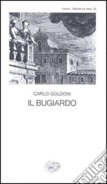 Il bugiardo libro di Goldoni Carlo; Davico Bonino G. (cur.)