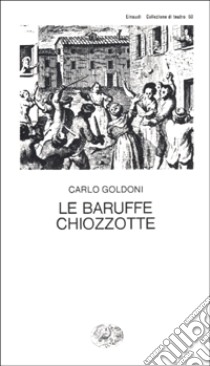 Le baruffe chiozzotte libro di Goldoni Carlo; Davico Bonino G. (cur.)