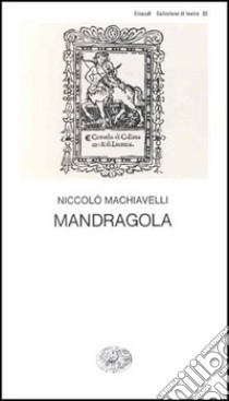 Mandragola libro di Machiavelli Niccolò; Davico Bonino G. (cur.)