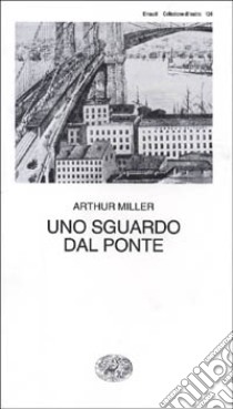 Uno sguardo dal ponte libro di Miller Arthur