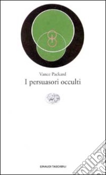 I persuasori occulti libro di Packard Vance