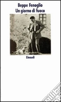 Un giorno di fuoco. Racconti del parentado libro di Fenoglio Beppe