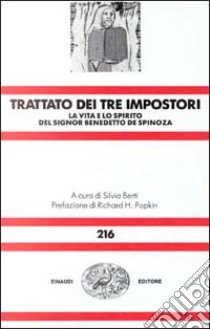 Trattato dei tre impostori. La vita e lo spirito del signor Benedetto De Spinosa libro di Berti S. (cur.)