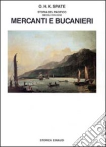 Storia del Pacifico. Vol. 2: Mercanti e bucanieri (Sec. XVII-XVIII) libro di Spate Oskar Hermann Khristian; Mainardi G. (cur.)