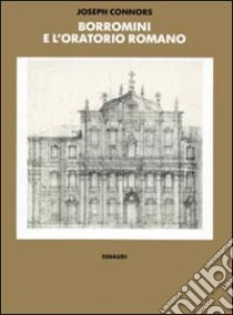 Borromini e l'Oratorio romano. Stile e società libro di Connors Joseph