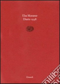 Diario 1938 libro di Morante Elsa; Andreini A. (cur.)