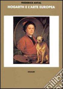 Hogarth e l'arte europea libro di Antal Frederick