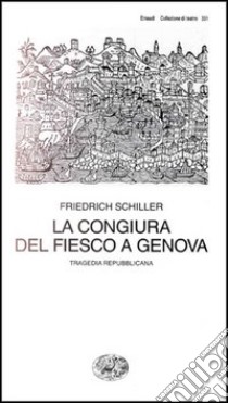 La congiura del Fiesco a Genova. Una tragedia repubblicana libro di Schiller Friedrich; Ponti M. D. (cur.)